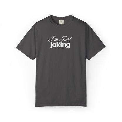 I'm Just Joking - T-Shirt