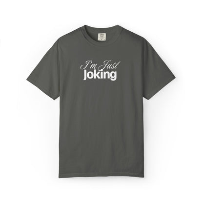 I'm Just Joking - T-Shirt