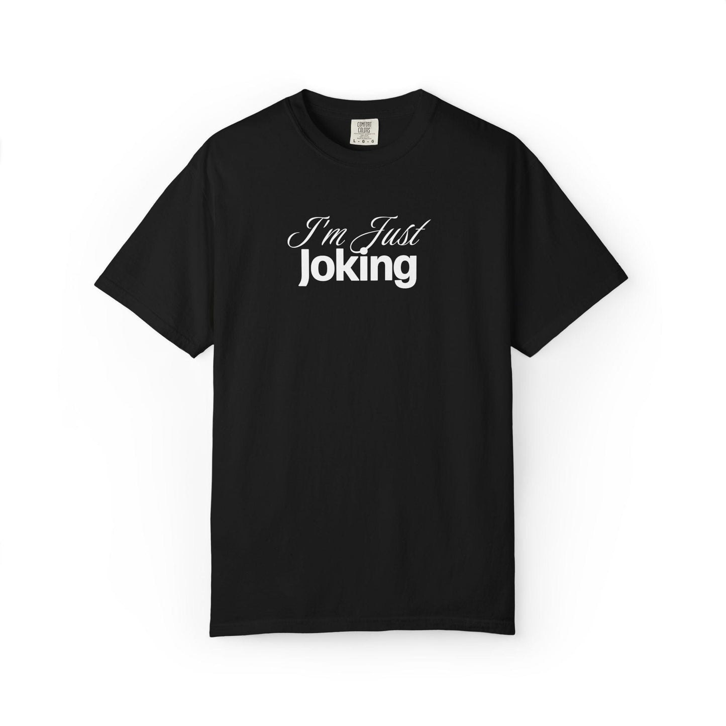 I'm Just Joking - T-Shirt