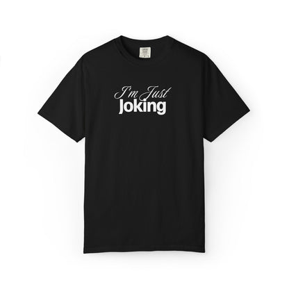 I'm Just Joking - T-Shirt
